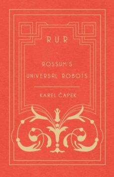 R.u.r - Rossum’s Universal Robots