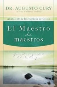 El Maestro De Maestros: Jesus, El Educador Mas Grande De Todos Lo S Tiempos