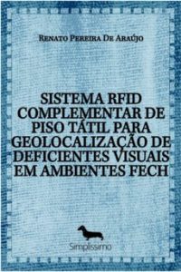Sistema Rfid Complementar De Piso Tátil Para Geolocalização De Deficientes Visuais Em Ambientes Fech (Edición En Portugués)