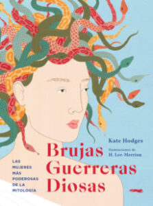 Brujas, Guerreras, Diosas: Las Mujeres Mas Poderosas De La Mitologia