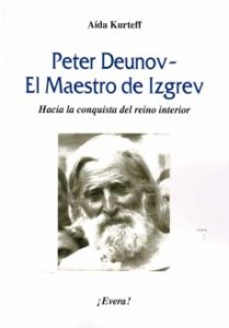 Peter Deunov- El Maestro De Izgrev. Hacia La Conquista Del Reino Interior