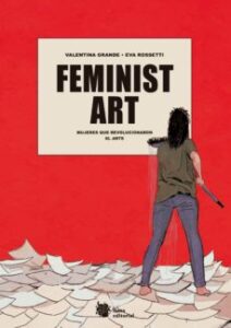 Feminist Art: Mujeres Que Revolucionaron El Arte