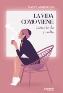 La Vida Como Viene. Cartas De Ida Y Vuelta
