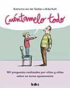 Cuentamelo Todo: 101 Preguntas Realizadas Por Niños Y Niñas Sobre Un Tema Apasionante