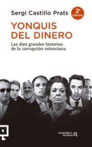 Yonquis Del Dinero: Las Diez Grandes Historias De La Corrupcion Valenciana
