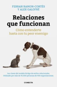 Relaciones Que Funcionan: Como Entenderte Hasta Con Tu Peor Enemigo