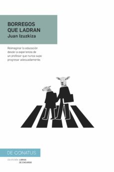 Libro, Audiolibro Borregos Que Ladran: Reimaginar La Educacion Desde La Experiencia De Un Profesor Que Nunca Supo Progresar Adecuadamente Borregos Que Ladran: Reimaginar La Educacion Desde La Experiencia De Un Profesor Que Nunca Supo Progresar Adecuadamente