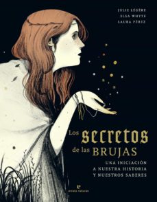 Los Secretos De Las Brujas: Una Iniciacion A Nuestra Historia Y Nuestros Saberes