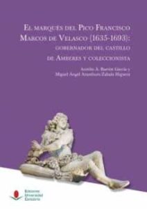 El Marques Del Pico Francisco Marcos De Velasco (1635-1693): Gobernador Del Castillo De Amberes Y Coleccionista