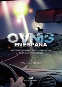 Ovnis En España. 50 Avistamientos Y Encuentros Con Tripulantes Inéditos