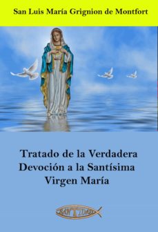 Tratado De La Verdadera Devoción A La Santísima Virgen María