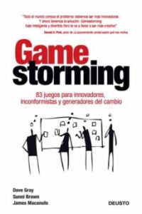 Gamestorming: 83 Juegos Para Innovadores, Inconformistas Y Genera Dores Del Cambio