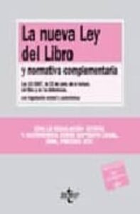 La Nueva Ley Del Libro Y Normativa Complementaria: Ley 10/2007, D E 22 De Junio, De La Lectura Del Libro Y De Las Bibliotecas, Con Legislacion Estatal Y Autonomica