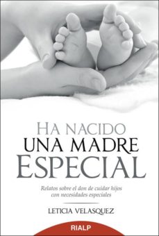 Libro, Audiolibro Ha Nacido Una Madre Especial: Relatos Sobre El Don De Cuidar Hijo S Con Necesidades Especiales Ha Nacido Una Madre Especial: Relatos Sobre El Don De Cuidar Hijo S Con Necesidades Especiales