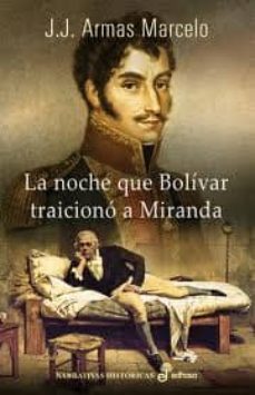 La Noche Que Bolivar Traiciono A Miranda (2ª Ed.)