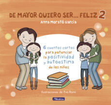 Libro, Audiolibro De Mayor Quiero Ser Feliz 2: 6 Cuentos Cortos Para Potenciar La Positividad Y Autoestima De Los Niños De Mayor Quiero Ser Feliz 2: 6 Cuentos Cortos Para Potenciar La Positividad Y Autoestima De Los Niños