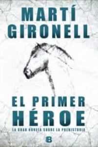 El Primer Heroe: La Gran Novela Sobre La Prehistoria