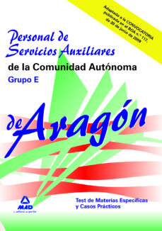 Personal De Servicios Auxiliares De La Comunidad Autonoma De Arag On: Grupo E: Test De Las Materias Especificas Y Casos Practicos