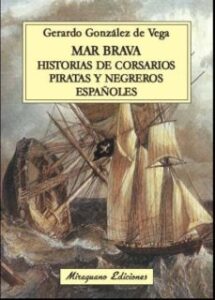Mar Brava: Historias De Corsarios, Piratas Y Negreros Españoles
