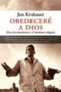Obedecere A Dios: Dios, Los Mormones Y El Fanatismo Religioso
