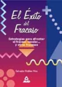 El Exito Del Fracaso: Estrategias Para Afrontar El Fracaso Escola R Y Otros Fracasos