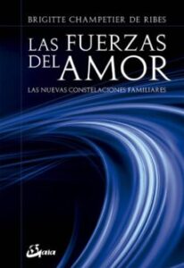 Las Fuerzas Del Amor: Las Nuevas Constelaciones Familiares