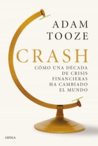 Crash: Como Una Decada De Crisis Financiera Ha Cambiado El Mundo