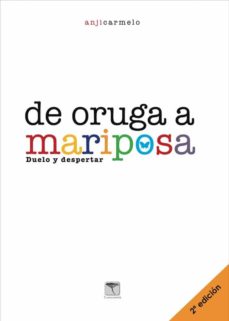 De Oruga A Mariposa: Duelo Y Despertar