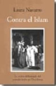 Contra El Islam: Vision Deformada Del Mundo Arabe En Occidente