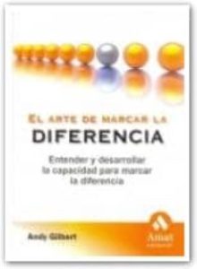 El Arte De Marcar La Diferencia: Entender Y Desarrollar La Capaci Dad Para Marcar La Diferencia