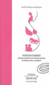 Nosotras Parimos: ¿Nosotras Decidimos En La Atencion Sanitaria Al Embarazo, Parto Y Puerperio?