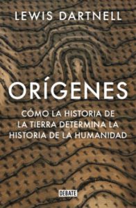 Origenes: Como La Historia De La Tierra Determina La Historia De La Humanidad