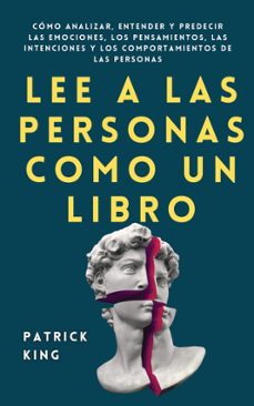 Lee A Las Personas Como Un Libro: Cómo Analizar, Entender Y Predecir Las Emociones, Los Pensamientos Y Las Intenciones