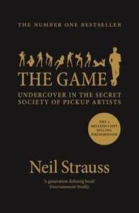 The Game: Undercover In The Secret Society Of Pickup Artists