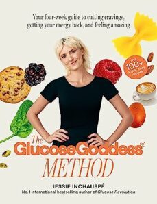 The Glucose Goddess Method: Your Four-week Guide To Cutting Cravings, Getting Your Energy Back, And Feeling Amazing. With