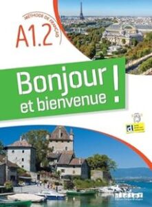 Bonjour Et Bienvenue !: Méthode De Français A1.2