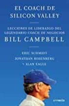 El Coach De Sillicon Valley: Lecciones De Liderazgo Del Legendario Coach De Negocios Bill Campbell
