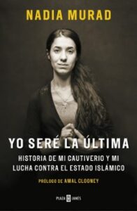 Yo Sere La Ultima: Historia De Mi Cautiverio Y Mi Lucha Contra El Estado Islamico