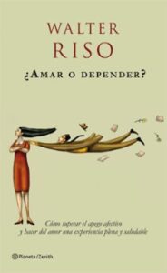 ¿amar O Depender?: Como Superar El Apego Afectivo Y Hacer Del Amo R Una Experiencia Plena Y Saludable