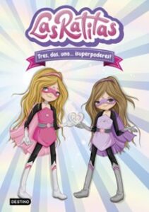 Las Ratitas 1. Tres, Dos, Uno… ¡superpoderes!
