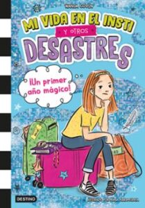 Mi Vida En El Insti Y Otros Desastres 1. ¡un Primer Año Mágico!
