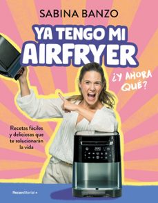 Libro, Audiolibro Ya Tengo Mi Airfryer, ¿y Ahora Qué? Ya Tengo Mi Airfryer, ¿y Ahora Qué?