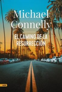 El Camino De La Resurrección (serie Mickey Haller 8 / Harry Bosch 27)