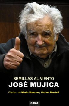 Semillas Al Viento. Pepe Mujica