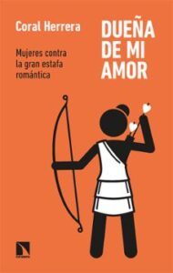 Dueña De Mi Amor: Mujeres Contra La Gran Estafa Romántica