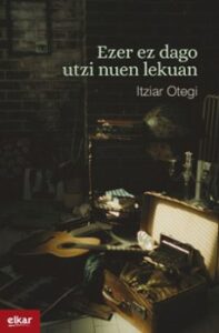 Ezer Ez Dago Utzi Nuen Lekuan (kutxa Fundazioa Donostia Literatur A Saria 2024)