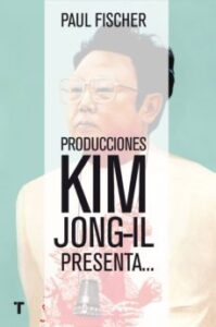 Producciones Kim Jong-il Presenta: La Increible Historia Verdadera De Corea Del Norte Y El Secuestro