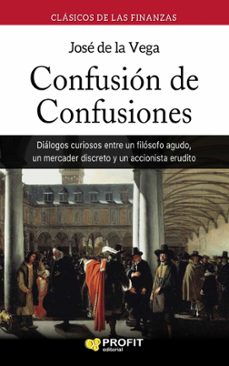 Libro, Audiolibro Confusion De Confusiones: Dialogos Curiosos Entre Un Filosofo Agudo, Un Mercader Discreto Y Un Accionista Erudito (2ª Ed.) Confusion De Confusiones: Dialogos Curiosos Entre Un Filosofo Agudo, Un Mercader Discreto Y Un Accionista Erudito (2ª Ed.)