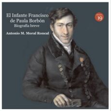 El Infante Francisco De Paula Borbon: Biografia Breve