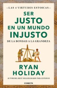 Ser Justo En Un Mundo Injusto (las 4 Virtudes Estoicas 3)